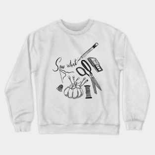 “Sew What?” - needle & thread, scissors, pencils & more Crewneck Sweatshirt